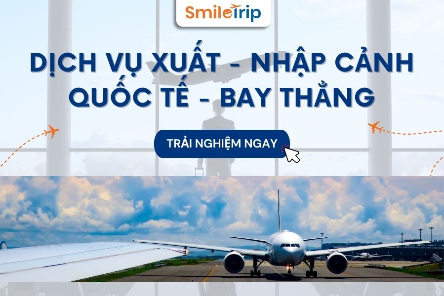 Dịch vụ Xuất - Nhập cảnh Quốc tế - Bay thẳng của SmileTrip