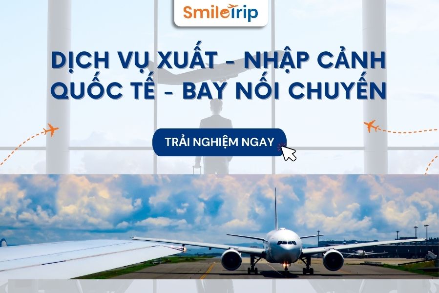 Dịch vụ Xuất - Nhập cảnh Quốc tế - Bay nối chuyến của SmileTrip