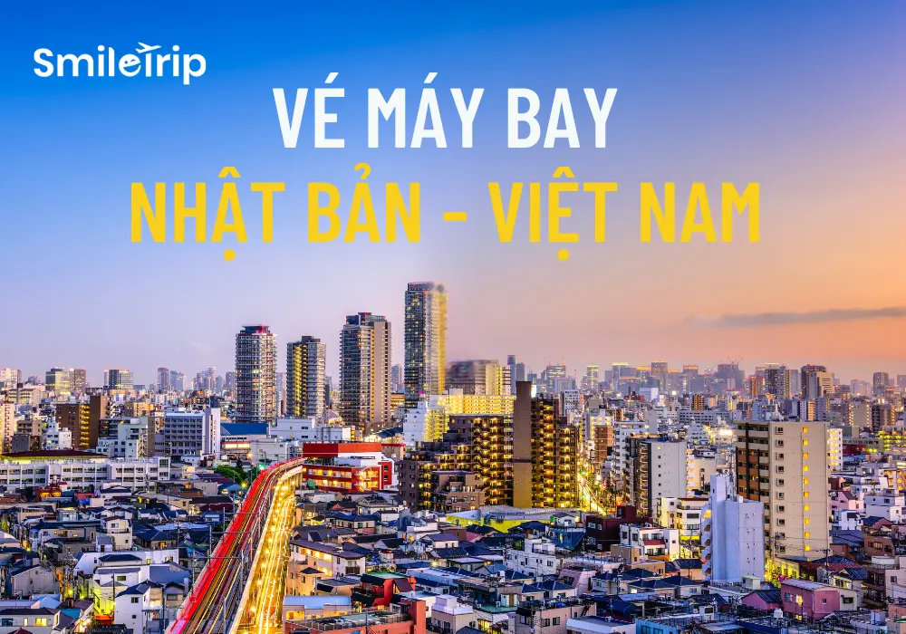Đặt vé máy bay Nhật Bản về Việt Nam MỚI NHẤT