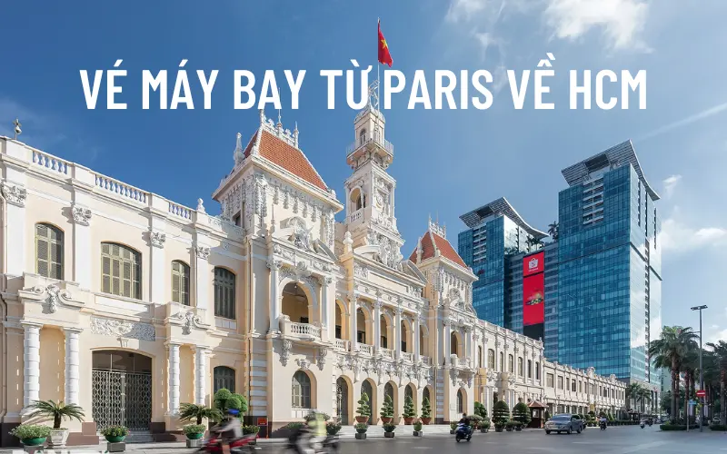 Giá vé máy bay Paris về Hồ Chí Minh cập nhật mới nhất