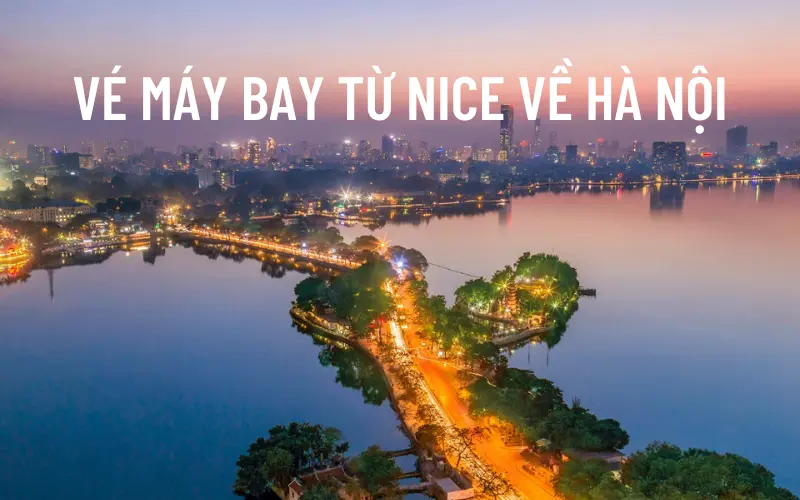 Giá vé máy bay Nice về Hà Nội cập nhật mới nhất